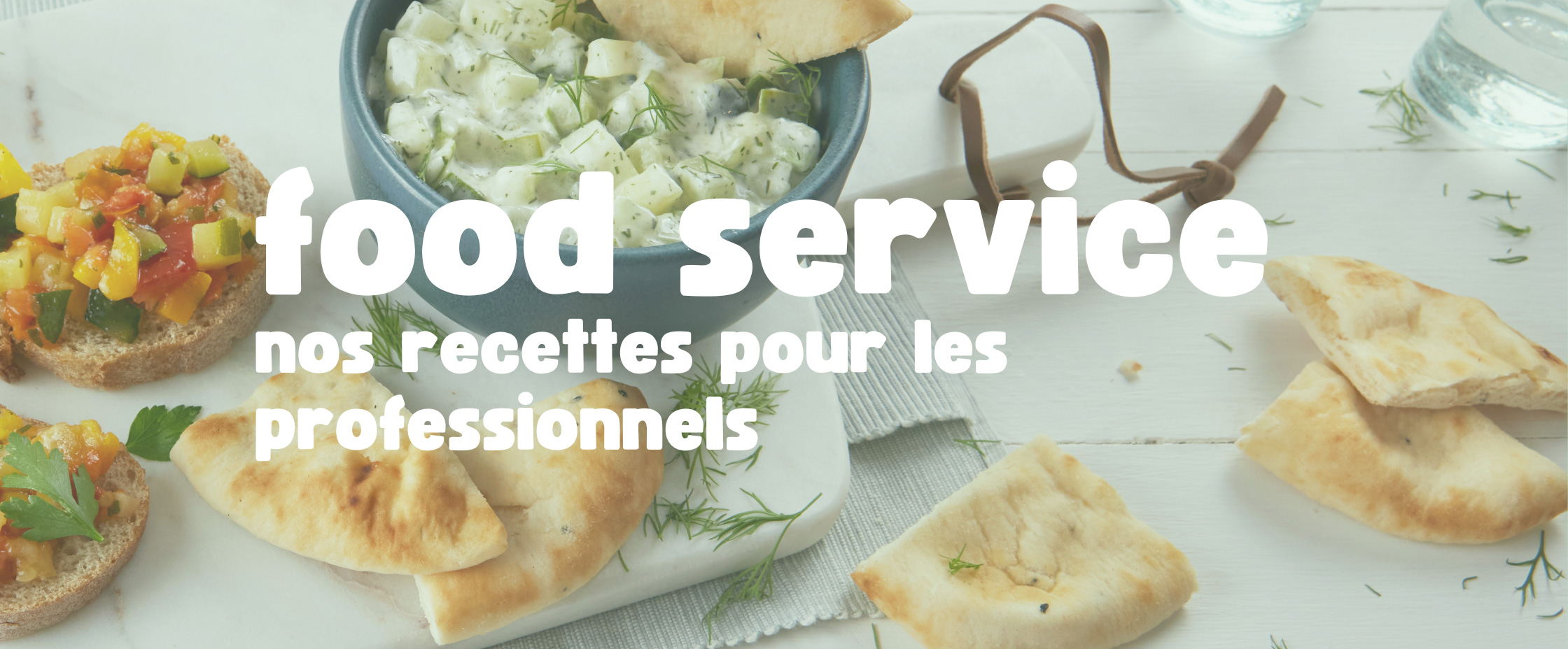 Food Service, nos recettes pour les professionnels